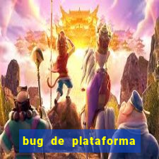 bug de plataforma de jogos